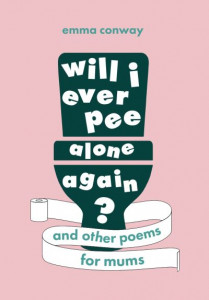 Will I Ever Pee Alone Again? by Emma Conway