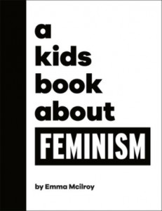 A Kids Book About Feminism by Emma Mcilroy (Hardback)