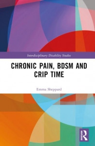 Chronic Pain, BDSM and Crip Time by Emma Sheppard (Hardback)