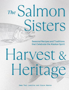 The Salmon Sisters: Harvest & Heritage by Emma Teal Laukitis (Hardback)
