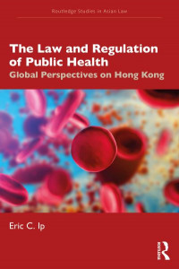 The Law and Regulation of Public Health by Eric Chi Yeung Ip