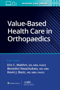 Value-Based Health Care in Orthopaedics by Eric C. Makhni