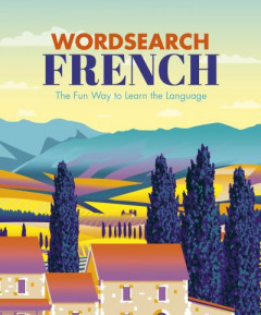 Wordsearch French: The Fun Way to Learn the Language by Eric Saunders