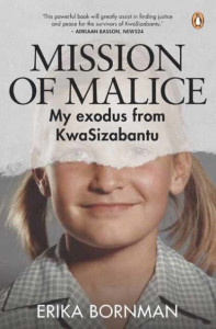 Mission of Malice: My Exodus from KwaSizabantu by Erika Bornman