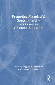 Promoting Meaningful Student-Faculty Experiences in Graduate Education by Eugene T. Parker (Hardback)