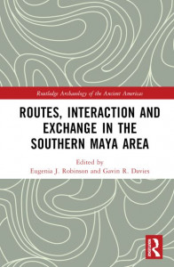Routes, Interaction and Exchange in the Southern Maya Area by Eugenia J. Robinson (Hardback)