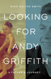 Looking for Andy Griffith by Evan Dalton Smith (Hardback)