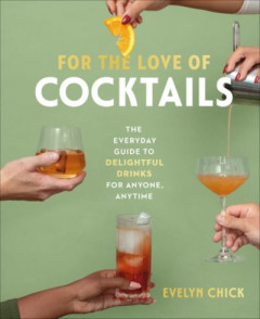 For the Love of Cocktails by Evelyn Chick (Hardback)
