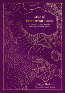 Atlas of Paranormal Places by Evelyn Hollow (Hardback)
