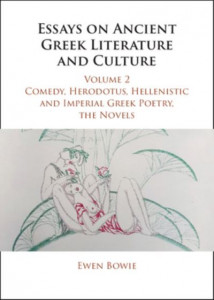 Essays on Ancient Greek Literature and Culture. Volume 2 Comedy, Herodotus, Hellenistic and Imperial Greek Poetry, the Novels by Ewen Bowie (Hardback)