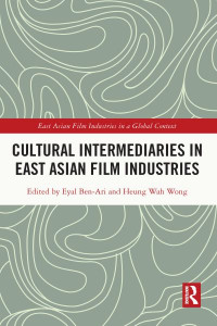 Cultural Intermediaries in East Asian Film Industries by Eyal Ben-Ari