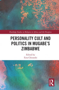 Personality Cult and Politics in Mugabe's Zimbabwe by Ezra Chitando