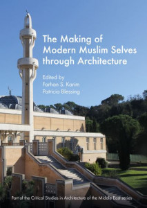 The Making of Modern Muslim Selves Through Architecture (Book 9) by Farhan Karim (Hardback)