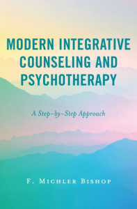 Modern Integrative Counseling and Psychotherapy by F. Michler Bishop