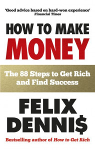 How to Make Money by Felix Dennis