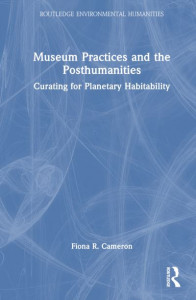 Museum Practices and the Posthumanities by Fiona Cameron (Hardback)