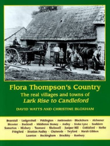 Flora Thompson's Country: The Real Villages and Towns of "Lark Rise to Candleford" by David Watts & Christine Bloxham