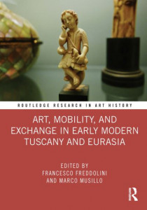 Art, Mobility, and Exchange in Early Modern Tuscany and Eurasia by Francesco Freddolini