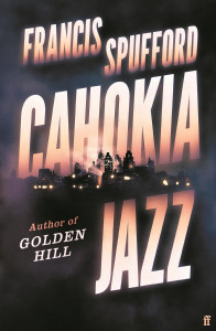 Cahokia Jazz by Francis Spufford - Signed Edition