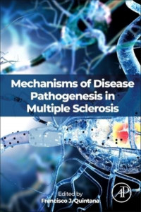 Mechanisms of Disease Pathogenesis in Multiple Sclerosis by Francisco Javier Quintana