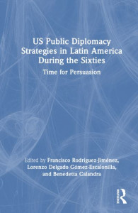 US Public Diplomacy Strategies in Latin America During the Sixties by Francisco Javier Rodríguez Jiménez (Hardback)