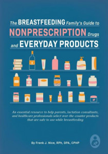 The Breastfeeding Family's Guide to Nonprescription Drugs and Everyday Products by Frank J. Nice