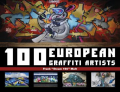100 European Graffiti Artists by Frank Malt (Hardback)