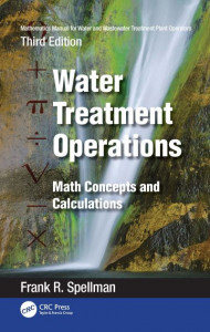 Mathematics Manual for Water and Wastewater Treatment Plant Operators. Water Treatment Operations by Frank R. Spellman (Hardback)