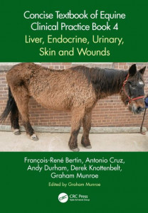 Concise Textbook of Equine Clinical Practice. Book 4. Liver, Endocrine, Urinary, Skin and Wounds by François-René Bertin