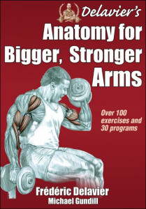 Delavier's Anatomy for Bigger, Stronger Arms by Frédéric Delavier