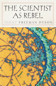 The Scientist as Rebel by Freeman J. Dyson