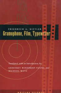 Gramophone, Film, Typewriter by Friedrich A. Kittler