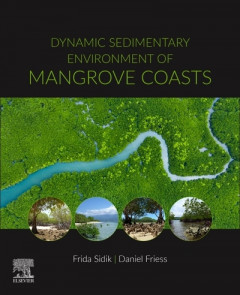 Dynamic Sedimentary Environment of Mangrove Coasts by Daniel A. Friess