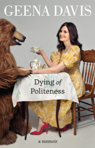Dying of Politeness: A Memoir by Geena Davis - Signed Edition