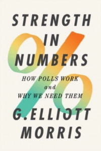Strength in Numbers: How Polls Work and Why We Need Them by G. Elliott Morris (Hardback)