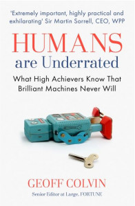 Humans Are Underrated by Geoffrey Colvin