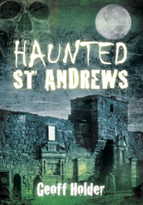 Haunted St Andrews by Geoff Holder