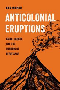 Anticolonial Eruptions (Book 15) by George Ciccariello-Maher