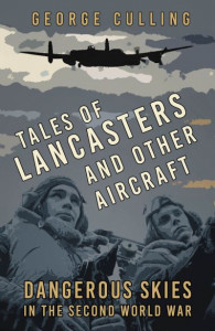 Tales of Lancasters and Other Aircraft by George Culling