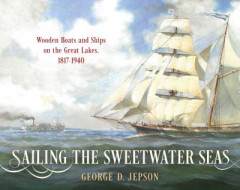 Sailing the Sweetwater Seas by George D. Jepson (Hardback)
