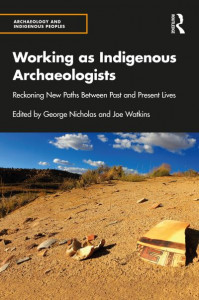 Working as Indigenous Archaeologists by George Nicholas (Hardback)