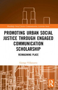 Promoting Urban Social Justice Through Engaged Communication Scholarship by George Villanueva