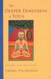 The Deeper Dimension of Yoga by Georg Feuerstein