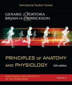 Principles of Anatomy and Physiology, Twelfth Edition. Volume 2 Maintenance and Continuity of the Human Body by Gerard J. Tortora