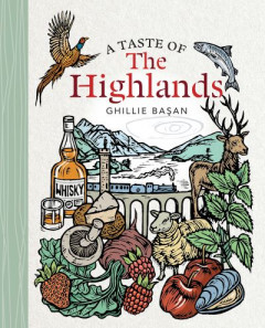 A Taste of the Highlands by Ghillie Ba­san (Hardback)