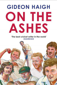 On the Ashes by Gideon Haigh (Hardback)