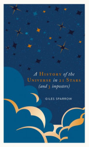The History of the Universe in 21 Stars (And 3 Imposters) by Giles Sparrow (Hardback)