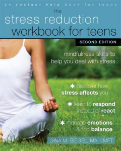 The Stress Reduction Workbook for Teens by Gina M. Biegel