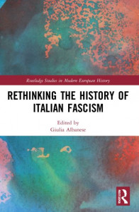 Rethinking the History of Italian Fascism by Giulia Albanese