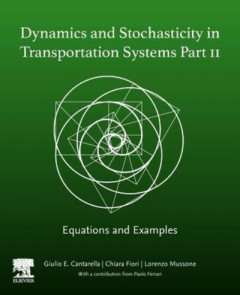 Dynamics and Stochasticity in Transportation Systems Part II by Giulio Erberto Cantarella
